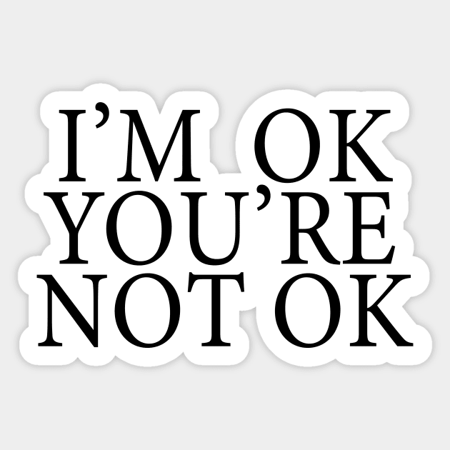 I'm Ok You're Not Ok Sticker by NeilGlover